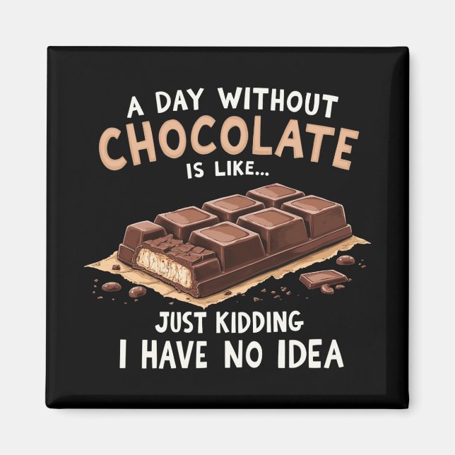 Imã Chocolate Engraçado Dizendo Um Dia Sem Chocolate C (Frente)
