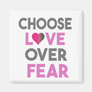 IMÃ CHOOSE LOVE OVER FEAR