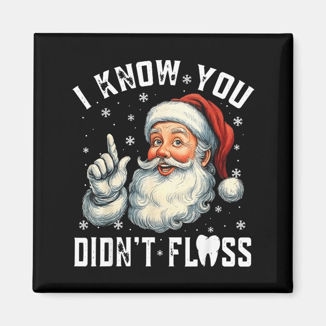 Imã Christmas Dental Funny Santa I Know You Didn't Flo (Frente)