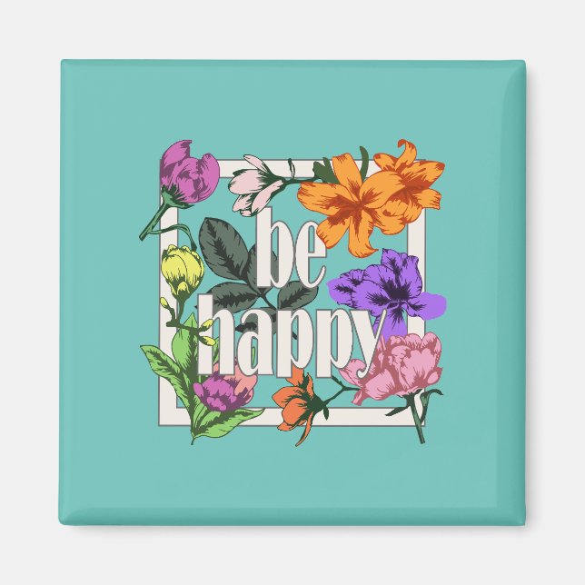 Imã Citação positiva Ser Feliz e flores de jardim (Frente)