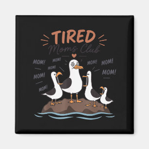 Imã Clube de Mães Cansadas Funny Seagull Mãe Mamãe Dia