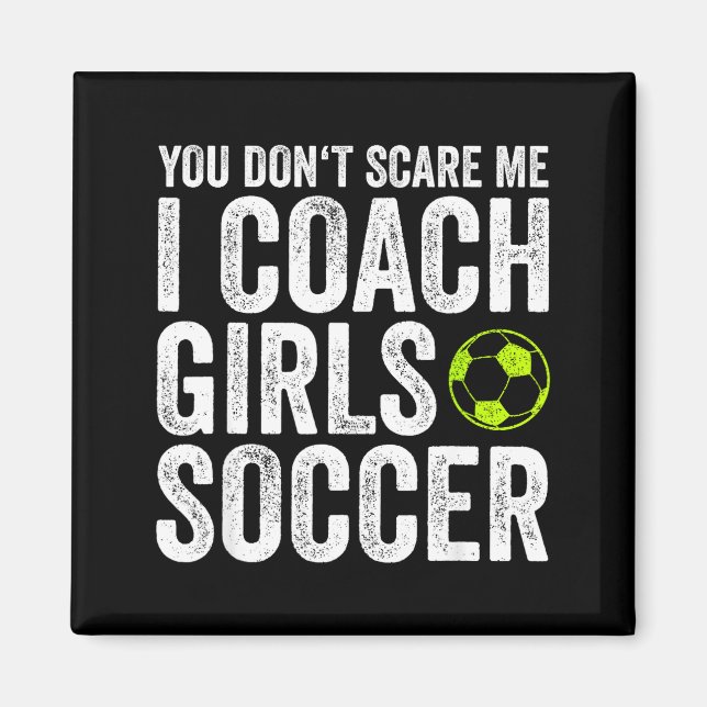 Imã Coaches Gift You Don't E Me I Coach Girls - Soccer (Frente)