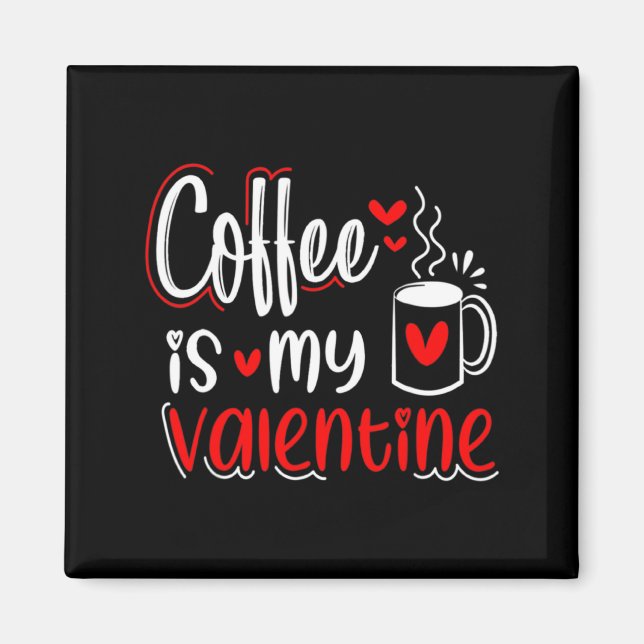 Imã Coffee Is My Valentine Coffee Lover Valentines Day (Frente)