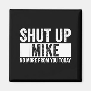 Imã Cômico Cale-se Mike Não Mais De Você Hoje Mike