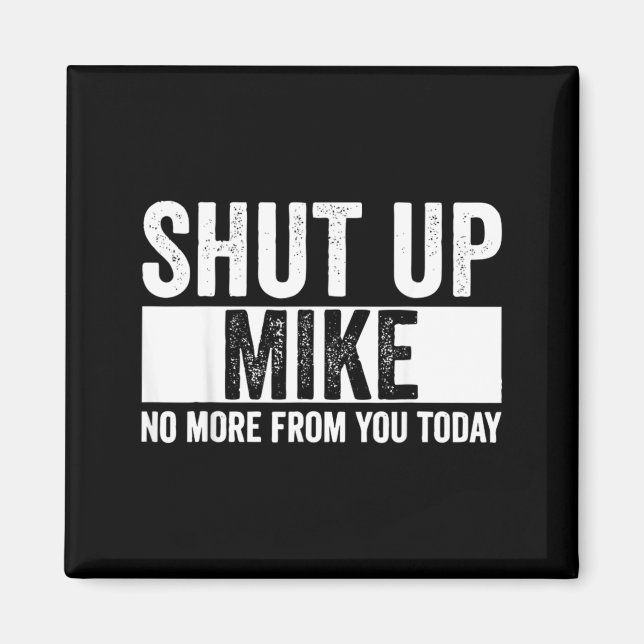 Imã Cômico Cale-se Mike Não Mais De Você Hoje Mike (Frente)