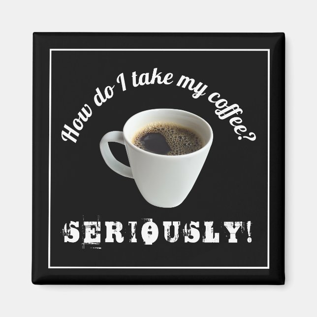 Imã Como Tomo Meu Café?Ímã (Frente)