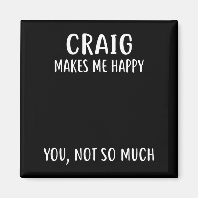 Imã Craig Makes Me Happy, You Not So Much Name Shirt  (Frente)