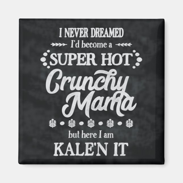 Imã Crunchy Mama Kale'n It Pun Magnet (Frente)