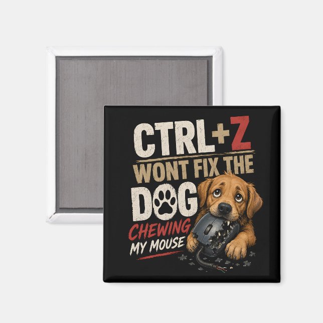 Imã CTRL + Z Não Vai Consertar o Cachorro Roendo Meu M (Front/Back)