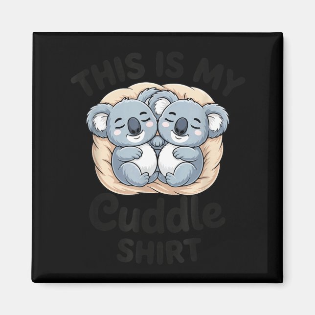 Imã Cute Koalas Snuggle Animal Lover This Is My Cuddle (Frente)