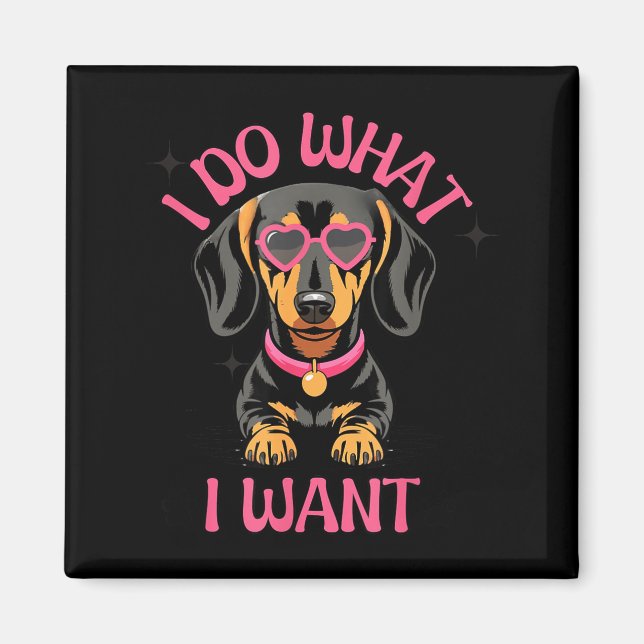 Imã Dachshund I Do What I Want Funny Dog  (Frente)