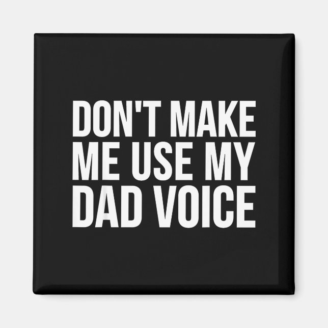 Imã Dad Funny - Don't Make Me Use My Dad Voice  (Frente)