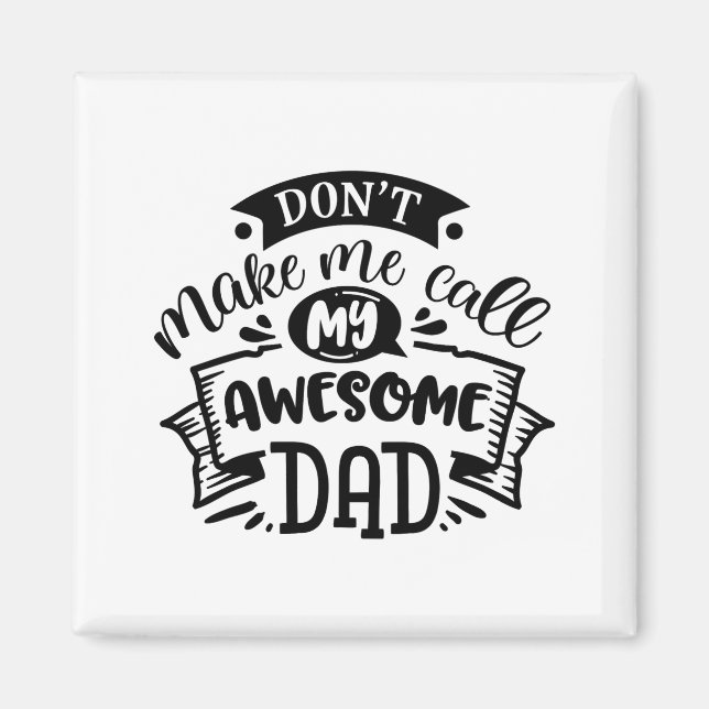 Imã Daddy And Me Dont Make Me Call My Awesome Dad  (Frente)