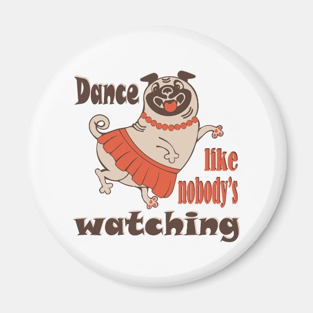 Imã Dance como ninguém está assistindo Pug Dog feminin (Frente)