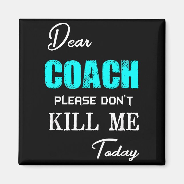 Imã Dear Coach Please Don't Kill Me Today Funny  (Frente)