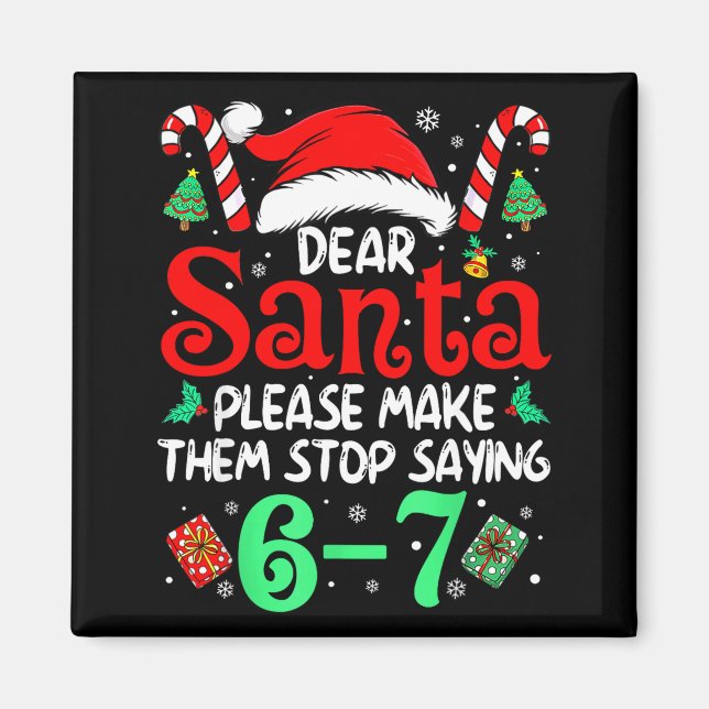 Imã Dear Santa Make Them Stop Saying 67 Christmas Six  (Frente)