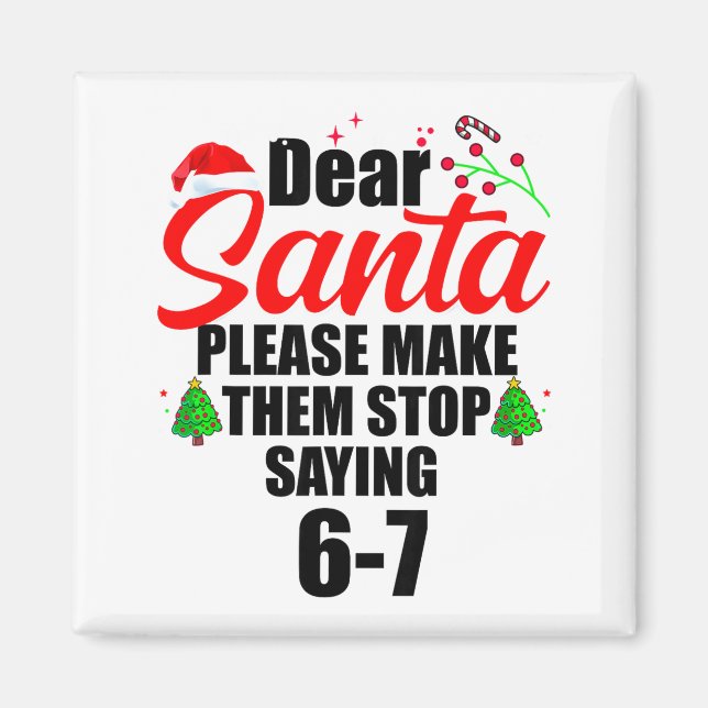 Imã Dear Santa Make Them Stop Saying 67 Kids Parents H (Frente)