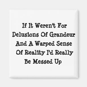 Imã Delusions Of Grandeur Warped Reality Funny