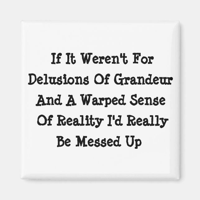 Imã Delusions Of Grandeur Warped Reality Funny (Frente)