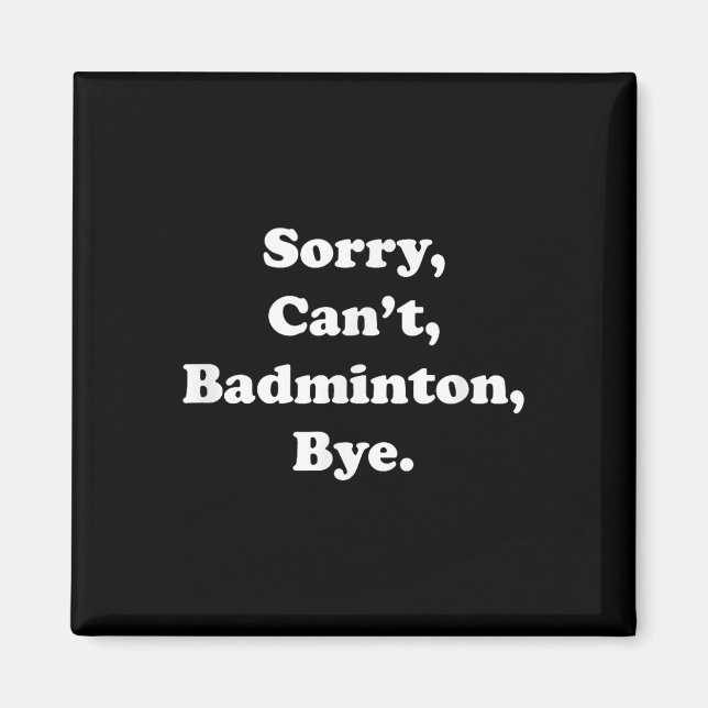 Imã Desculpe, Cant Badminton Bye Engraçado Badminton (Frente)