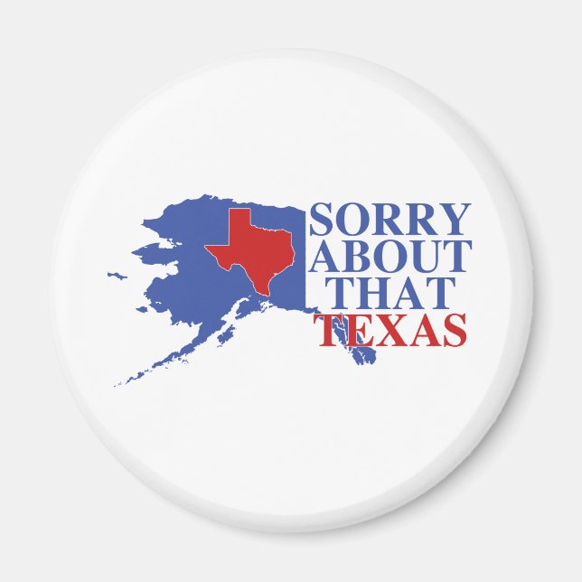 Imã Desculpe pelo Texas - Orgulho do Alaska (Frente)