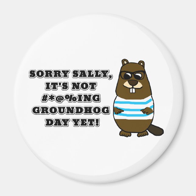 Imã Desculpe Sally, ainda não é #*@%ing Groundhog Day (Frente)