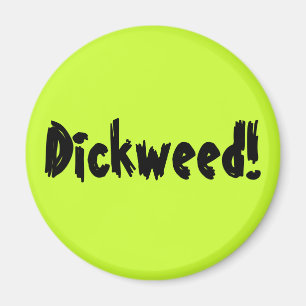Imã Dickweed!