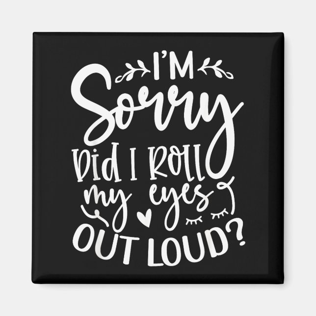 Imã Did I Roll My Eyes Out Loud Funny Sarcastic Quotes (Frente)