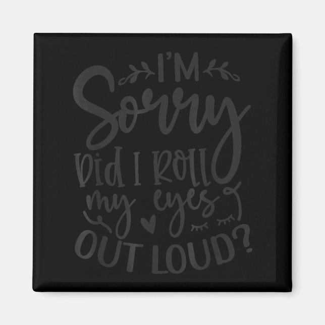 Imã Did I Roll My Eyes Out Loud Funny Sarcastic Quotes (Frente)