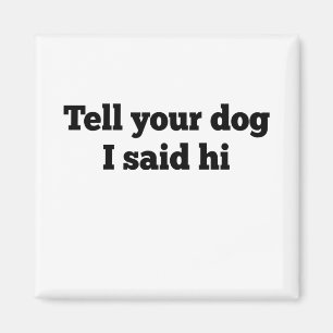 Imã Diga ao seu cachorro que eu disse oi