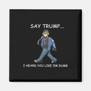 Imã Diga Trump Eu Ouvi Que Você Gosta deles Dumb Funny