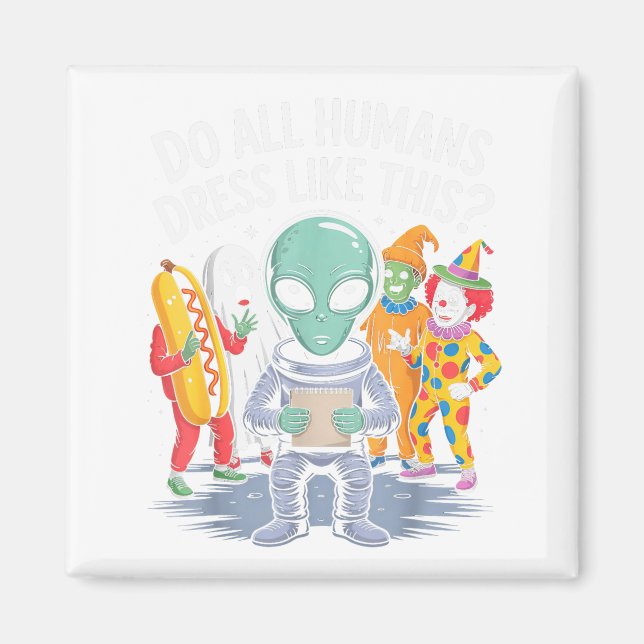 Imã Do All Humans Dress Like This_ – Funny Alien Hallo (Frente)