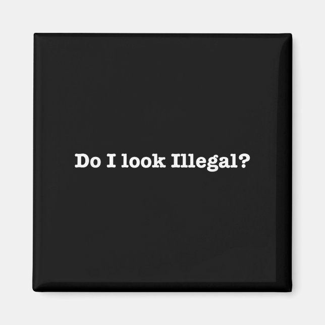Imã Do I Look Illegal Litical Racial Immigrant Stateme (Frente)