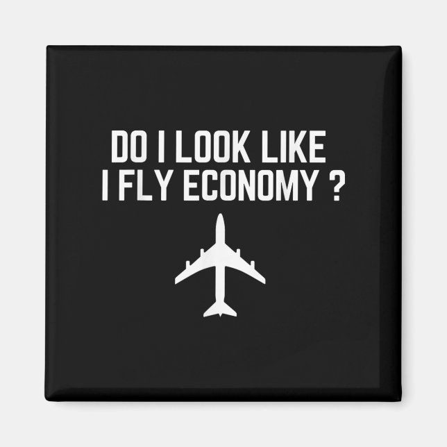 Imã Do I Look Like I Fly Economy _ Funny First Cl Trav (Frente)