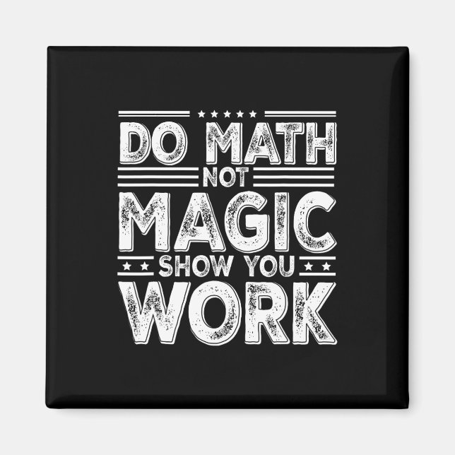 Imã Do Math Not Magic Show Your Work Funny Math Back T (Frente)