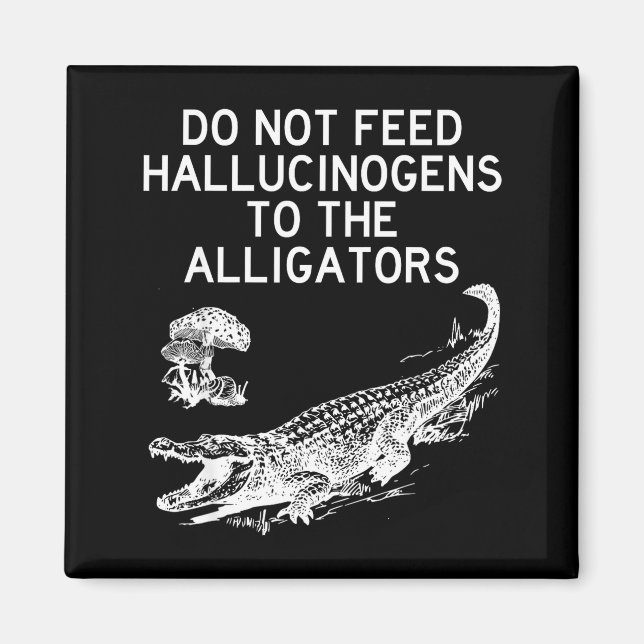Imã Do Not Feed Hallucinogens To The Alligators Funny  (Frente)