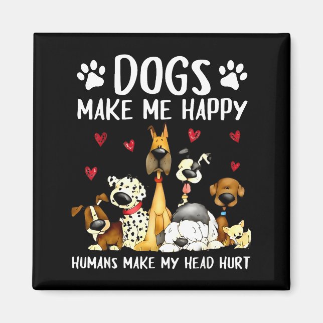 Imã Dogs Make Me Happy Humans Make My Head Hurt Funny  (Frente)