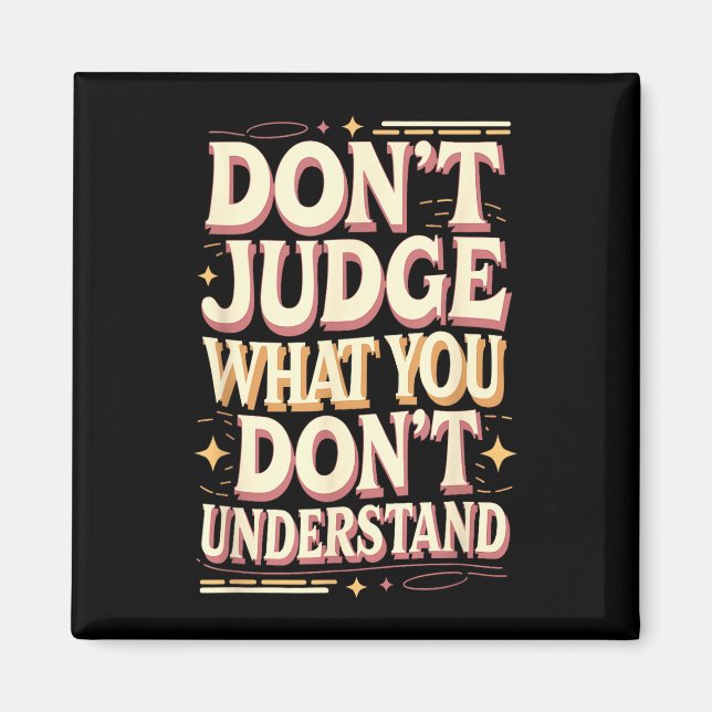 Imã Don’t judge what you don’t understand  (Frente)