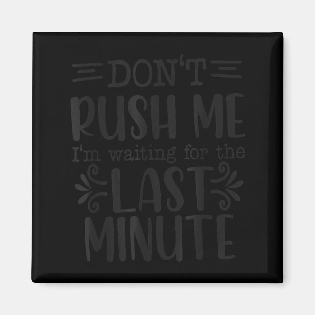 Imã Don’t Rush Me, Sarcastic Quotes Funny  (Frente)