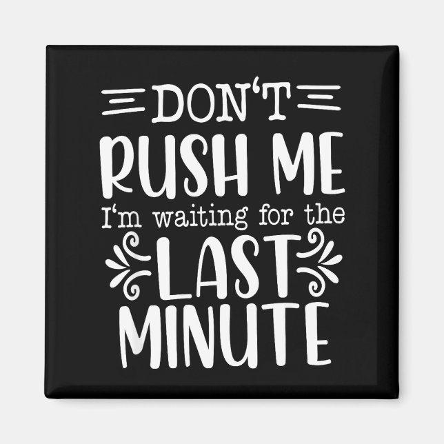 Imã Don’t Rush Me, Sarcastic Quotes Funny  (Frente)