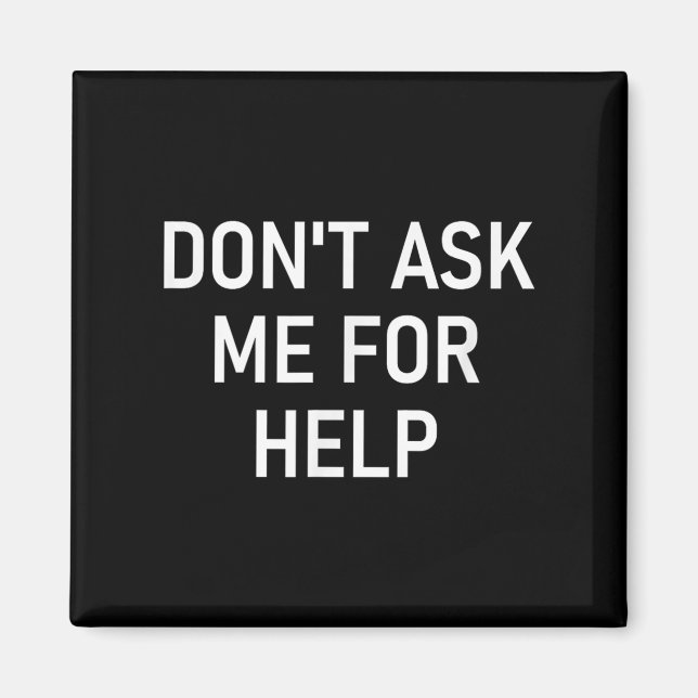 Imã Don't Ask Me For Help, Funny, Jokes, Sarcastic, Fa (Frente)