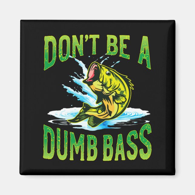 Imã Dont Be A Dumb B Fishing  (Frente)