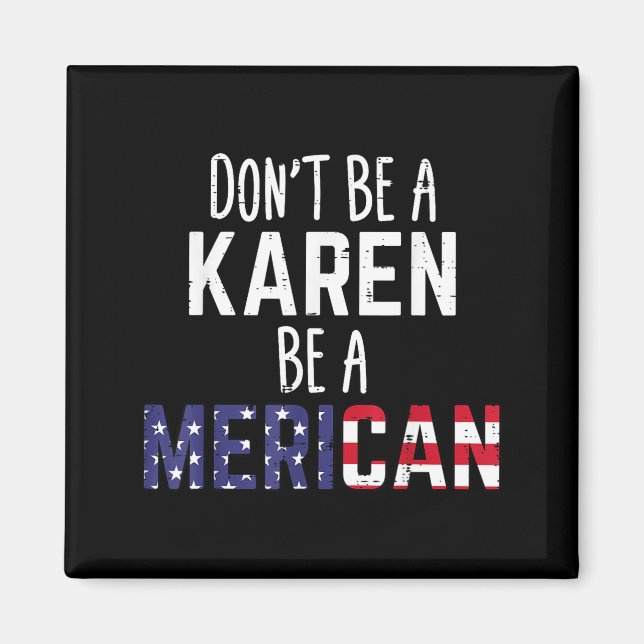 Imã Dont Be A Karen Be A Merican Funny July 4th Patrio (Frente)