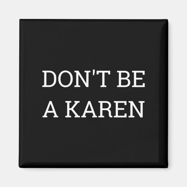 Imã Dont Be A Karen Funny  (Frente)