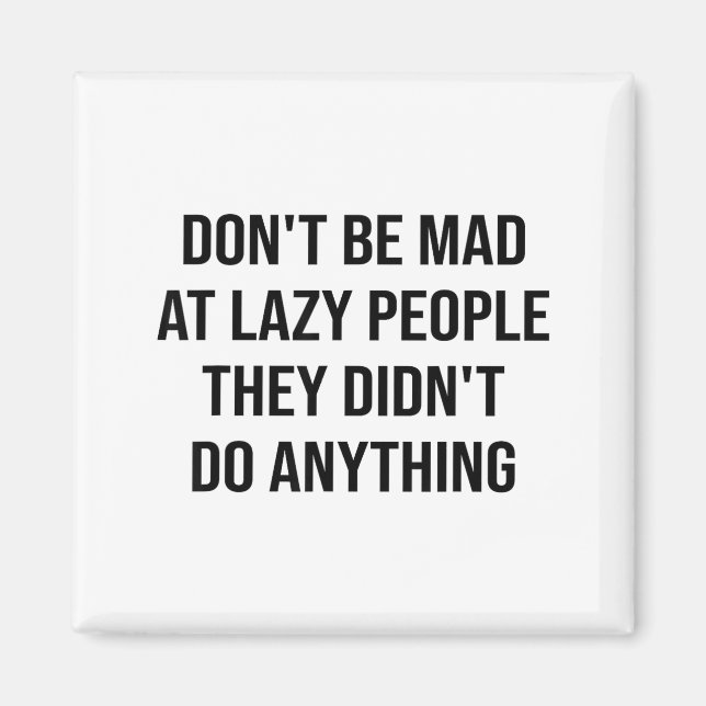 Imã Don't Be Mad At Lazy People They Didn't Do Anythin (Frente)