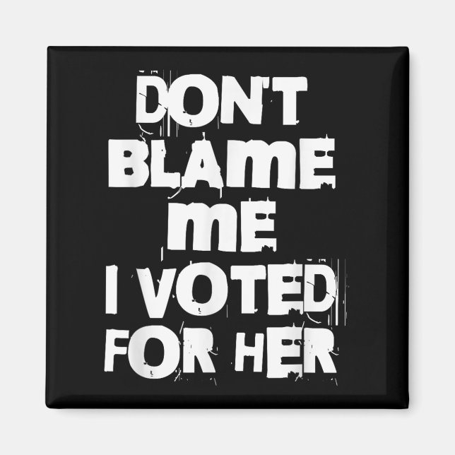 Imã Don't Blame Me I Voted For Her Funny  (Frente)