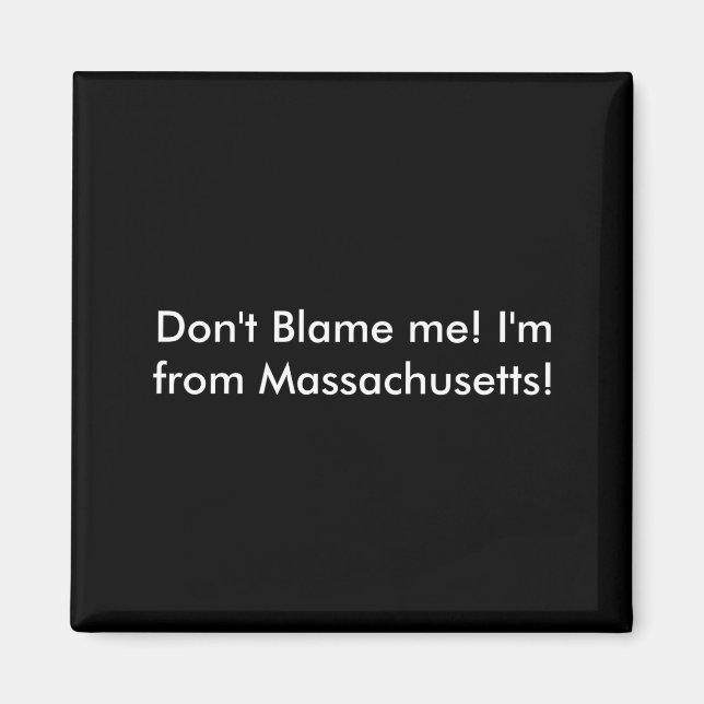 Imã Dont Blame Me Im From Machusetts  (Frente)