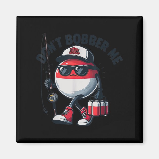 Imã Don't Bobber Me Fishing Funny Quote Humor Adult  (Frente)