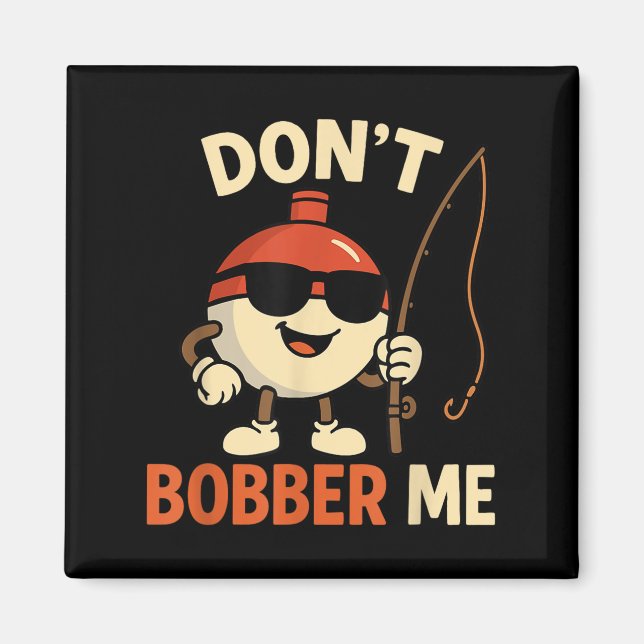 Imã Don't Bobber Me Funny Fishing Bobber Quote  (Frente)