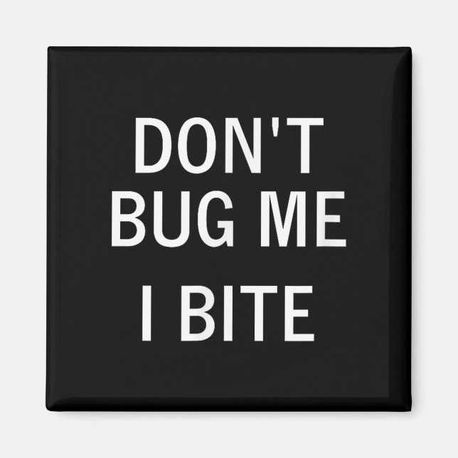 Imã Don't Bug Me I Bite, Sarcastic, Funny, Joke, Famil (Frente)